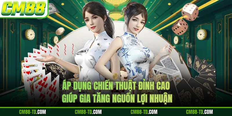 Áp Dụng Chiến Thuật Đỉnh Cao Giúp Gia Tăng Nguồn Lợi Nhuận