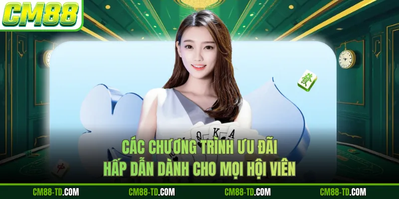 Các Chương Trình Ưu Đãi Hấp Dẫn Dành Cho Mọi Hội Viên