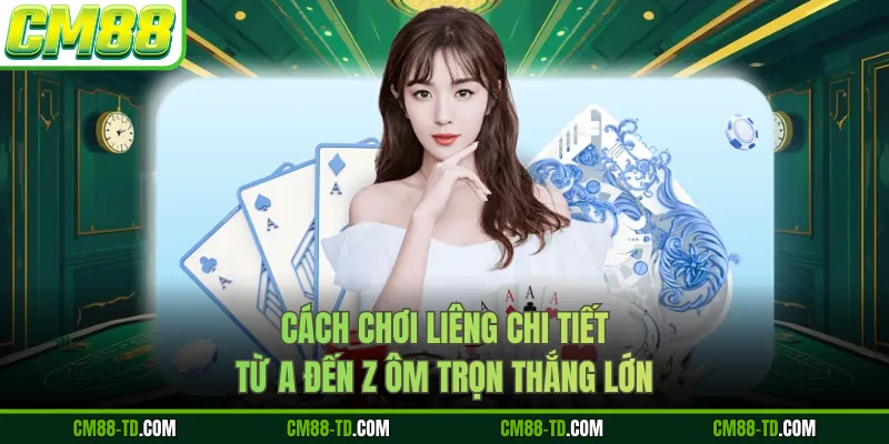 Cách Chơi Liêng Chi Tiết Từ A Đến Z Ôm Trọn Thắng Lớn