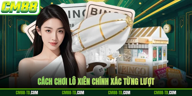 Cách Chơi Lô Xiên Chính Xác Từng Lượt