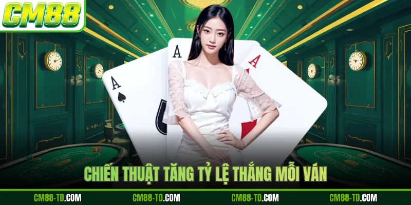 Chiến Thuật Tăng Tỷ Lệ Thắng Mỗi Ván