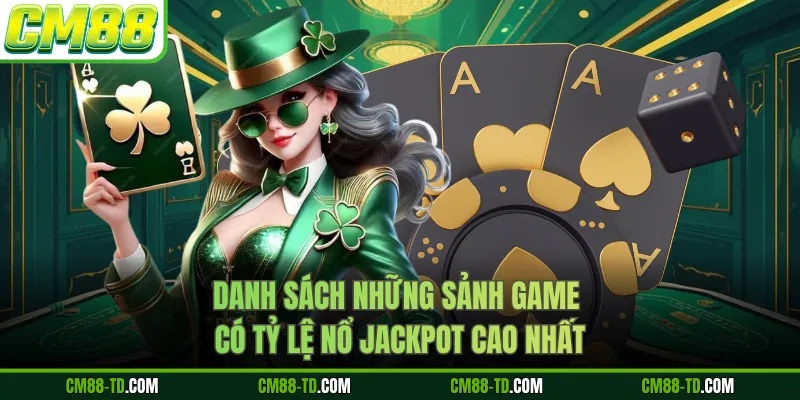 Danh Sách Những Sảnh Game Có Tỷ Lệ Nổ Jackpot Cao Nhất