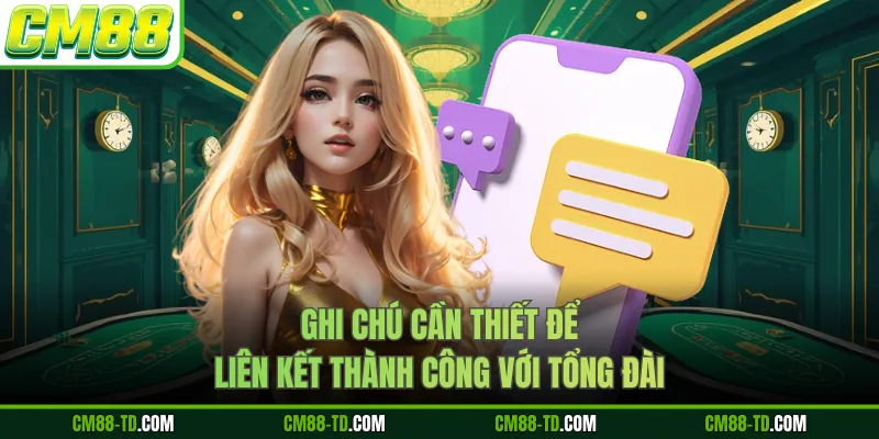 Ghi Chú Cần Thiết Để Liên Kết Thành Công Với Tổng Đài