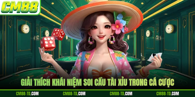 Giải Thích Khái Niệm Soi Cầu Tài Xỉu Trong Cá Cược