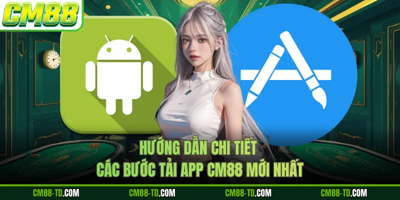 Hướng Dẫn Chi Tiết Các Bước Tải App CM88 Mới Nhất