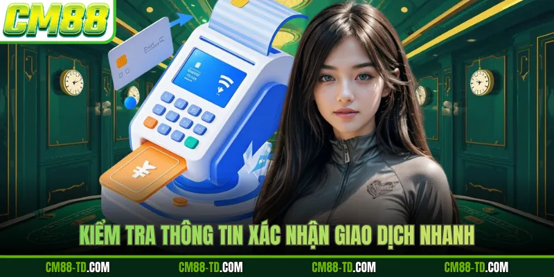 Kiểm Tra Thông Tin Xác Nhận Giao Dịch Nhanh