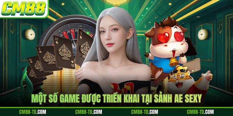 Một Số Game Được Triển Khai Tại Sảnh AE Sexy