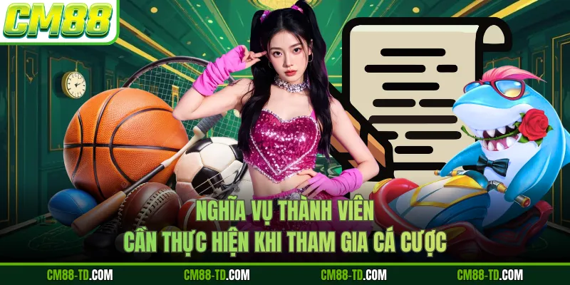 Nghĩa Vụ Thành Viên Cần Thực Hiện Khi Tham Gia Cá Cược
