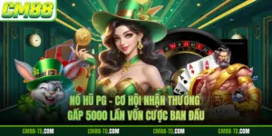 Nổ Hũ PG - Cơ Hội Nhận Thưởng Gấp 5000 Lần Vốn Cược Ban Đầu