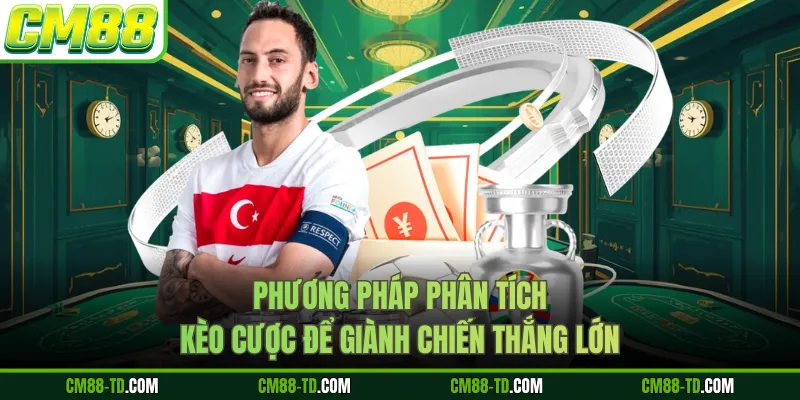 Phương Pháp Phân Tích Kèo Cược Để Giành Chiến Thắng Lớn