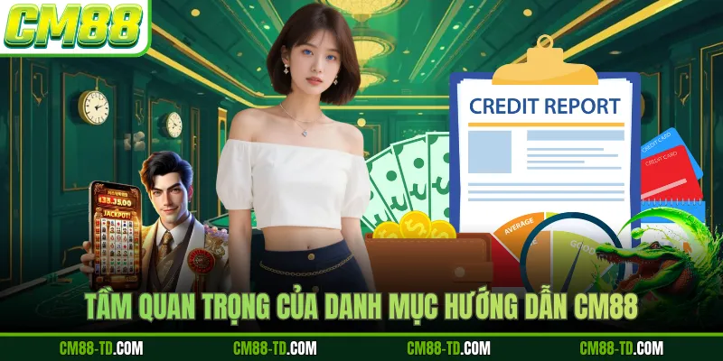 Tầm Quan Trọng Của Danh Mục Hướng Dẫn CM88